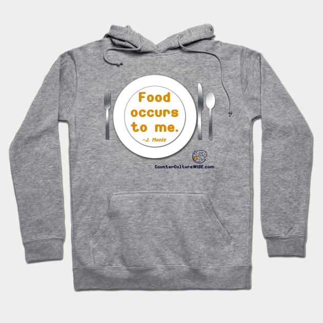 Food Occurs to Me Hoodie by CounterCultureWISE